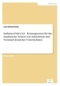 Sarbanes-Oxley Act Konsequenzen f&uuml;r das dualistische System von Aufsichtsrat und Vorstand deutscher Unternehmen （2006. 108 S. 210 mm）