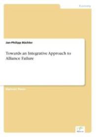 Towards an Integrative Approach to Alliance Failure （2006. 96 S. 210 mm）