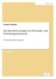 Das Betriebsvermögen im Erbschafts- und Schenkungsteuerrecht : Verfassungsrechtliche Aspekte （2006. 92 S. 210 mm）