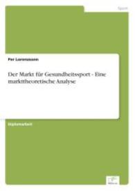 Der Markt f&uuml;r Gesundheitssport - Eine markttheoretische Analyse （2006. 144 S. 210 mm）