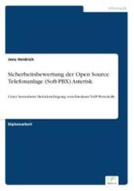 Sicherheitsbewertung der Open Source Telefonanlage (Soft-PBX) Asterisk : Unter besonderer Berücksichtigung verschiedener VoIP-Protokolle （2006. 136 S. 210 mm）