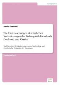 Die Untersuchungen der täglichen Veränderungen des Erdmagnetfeldes durch Coulomb und Cassini : Nachbau eines Deklinationskompasses, Nachvollzug und physikalische Diskussion der Messungen （2006. 148 S. 210 mm）