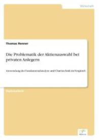 Die Problematik der Aktienauswahl bei privaten Anlegern : Anwendung der Fundamentalanalyse und Charttechnik im Vergleich （2006. 92 S. 210 mm）
