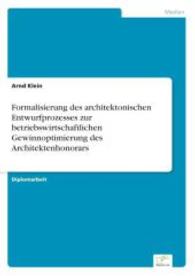 Formalisierung des architektonischen Entwurfprozesses zur betriebswirtschaftlichen Gewinnoptimierung des Architektenhono （2006. 72 S. 210 mm）