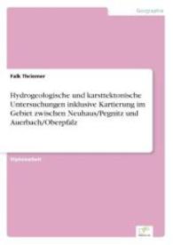 Hydrogeologische und karsttektonische Untersuchungen inklusive Kartierung im Gebiet zwischen Neuhaus/Pegnitz und Auerbac （2006. 236 S. 210 mm）