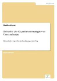Kriterien der Akquisitionsstrategie von Unternehmen : Herausforderungen f&uuml;r das Beteiligungscontrolling （2006. 92 S. 210 mm）