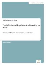 Gedächtnis- und Psychomotoriktraining im Alter : Transfer und Wirksamkeit aus der Sicht der Teilnehmer （2006. 140 S. 210 mm）