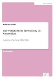 Die wirtschaftliche Entwicklung des Odenwaldes : Aufgezeigt anhand ausgewählter Städte （2006. 140 S. 210 mm）