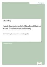 Genderkompetenz als Schlüsselqualifikation in der Erzieherinnenausbildung : Ein Vertiefungskurs im ersten Ausbildungsjahr （2006. 200 S. 210 mm）