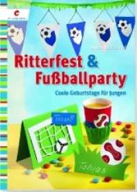 Ritterfest & Fußballparty : Coole Geburtstage für Jungen （2. Aufl. 2010. 32 S. m. farb. Abb., Beil.: Mit Vorlagenbogen. 21 cm）