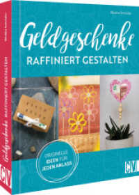 Geldgeschenke raffiniert gestalten : Originelle Ideen für jeden Anlass （2022. 96 S. 24.1 cm）