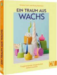 Ein Traum aus Wachs : Faszinierende Kerzenkunst selbermachen （2023. 144 S. 22.2 cm）
