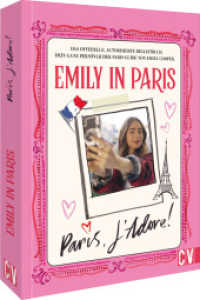 Emily in Paris: Paris, J'Adore! : Das offizielle, autorisierte Begleitbuch. Dein ganz persönlicher Paris-Guide von Emily Cooper. （2022. 208 S. 26.1 cm）