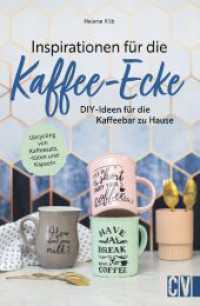Inspirationen für die Kaffee-Ecke : DIY-Ideen für die Kaffeebar zu Hause. Upcycling von Kaffeesatz, -tüten und Kapseln （2023. 128 S. 23.5 cm）