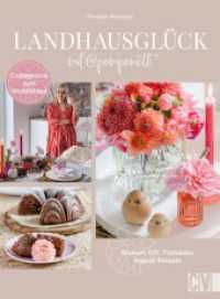 Landhausglück mit @Pomponetti : Blumen, DIY, Tischdeko, vegane Rezepte. Cottagecore zum Wohlfühlen （2024. 144 S. 26.1 cm）