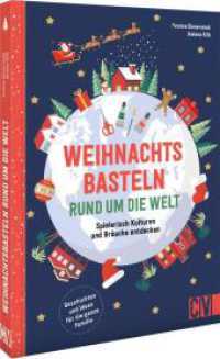 Weihnachtsbasteln rund um die Welt : Spielerisch Kulturen und Bräuche entdecken. Geschichten und Ideen für die ganze Familie （2024. 128 S. 24.1 cm）