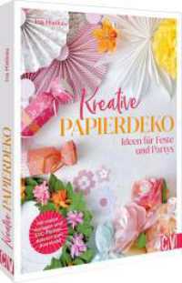 Kreative Papierdeko : Ideen für Feste und Partys. Mit vielen Vorlagen und SVG-Plotterdateien zum download （2025. 176 S. 26.1 cm）