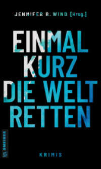 Einmal kurz die Welt retten : Prämiert mit dem Skoutz Award 2023 (Kriminalromane im GMEINER-Verlag) （2022. 416 S. 200 mm）