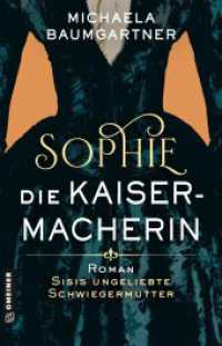 Sophie. Die Kaisermacherin : Roman über Sisis ungeliebte Schwiegermutter （1. Auflage 2025. 2025. 320 S. 210 mm）