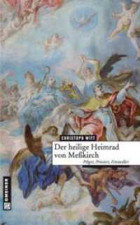Der heilige Heimrad von Meßkirch : Pilger, Priester, Einsiedler (Regionalgeschichte im GMEINER-Verlag) （2009. 160 S. 215 mm）