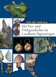 Die Vor- und Frühgeschichte im Landkreis Sigmaringen (Regionalgeschichte im GMEINER-Verlag) （2016. 432 S. 177 farbige und schwaz-weiße Abbildungen. 210 mm）