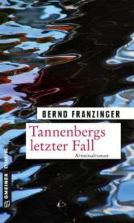 Tannenbergs letzter Fall : Kriminalroman (Kommissar Wolfram Tannenberg 16) （2016. 309 S. 200 mm）