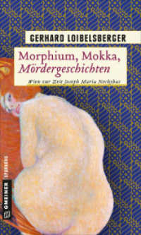 Morphium, Mokka, Mördergeschichten : Wien zur Zeit Joseph Maria Nechybas (Historische Romane im GMEINER-Verlag 8) （3. Aufl. 2019. 279 S. 20 cm）