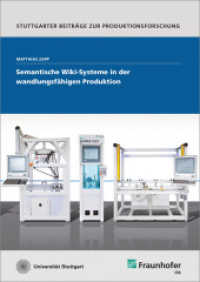 Semantische Wiki-Systeme in der wandlungsfähigen Produktion. : Dissertationsschrift (Stuttgarter Beiträge zur Produktionsforschung 30) （2014. 222 S. zahlr. farb. Abb. u. Tab. 21 cm）