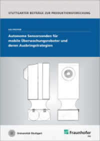 Autonome Sensorsonden für mobile Überwachungsroboter und deren Ausbringstrategien. : Dissertationsschrift (Stuttgarter Beiträge zur Produktionsforschung 32) （2014. 186 S. zahlr. farb. Abb. u. Tab. 21 cm）