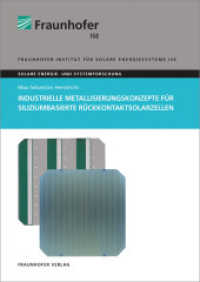 Industrielle Metallisierungskonzepte für siliziumbasierte Rückkontaktsolarzellen : Dissertationsschrift (Solar Energy and Systems Research) （2016. 292 S. 21 cm）