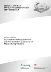 Towards Robust Object Detection and Pose Estimation as a Service for Manufacturing lndustries. : Dissertationsschrift (Berichte aus dem Produktionstechnischen Zentrum Berlin) （2021. 236 S. num., mostly col. illus. and tab. 21 cm）