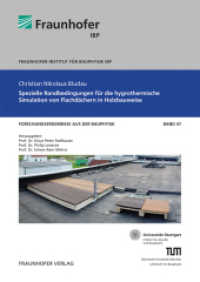 Spezielle Randbedingungen für die hygrothermische Simulation von Flachdächern in Holzbauweise. : Dissertationsschrift (Forschungsergebnisse aus der Bauphysik 47) （2021. 253 S. zahlr., farb. Abb. u. Tab. 21 cm）