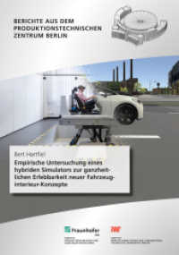 Empirische Untersuchung eines hybriden Simulators zur ganzheitlichen Erlebbarkeit neuer Fahrzeuginterieur-Konzepte. : Dissertationsschrift (Berichte aus dem Produktionstechnischen Zentrum Berlin) （2022. 354 S. zahlr. Abb. u. Tab. 21.0 cm）