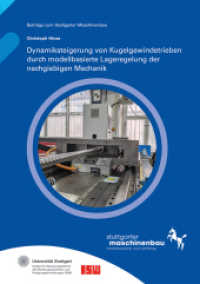Dynamiksteigerung von Kugelgewindetrieben durch modellbasierte Lageregelung der nachgiebigen Mechanik. : Dissertationsschrift (Beiträge zum Stuttgarter Maschinenbau 19) （2023. 202 S. zahlr. Abb. u. Tab. 21 cm）