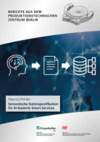 Semantische Datenspezifikation für KI-basierte Smart Services : Dissertationsschrift (Berichte aus dem Produktionstechnischen Zentrum Berlin) （2023. 396 S. zahlr. Abb. u. Tab. 21.0 cm）