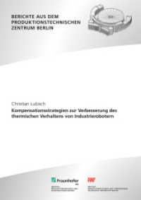 Kompensationsstrategien zur Verbesserung des thermischen Verhaltens von Industrierobotern : Dissertationsschrift (Berichte aus dem Produktionstechnischen Zentrum Berlin) （2023. 140 S. zahlr. Abb. u. Tab. 21.0 cm）