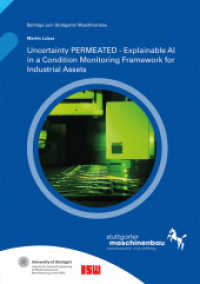 Uncertainty PERMEATED - Explainable AI in a Condition Monitoring Framework for Industrial Assets : Dissertationsschrift (Beiträge zum Stuttgarter Maschinenbau 25) （2024. 228 S. num., mostly col. illus. and tab. 21.0 cm）