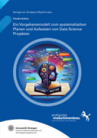 Ein Vorgehensmodell zum systematischen Planen und Aufsetzen von Data Science Projekten : Dissertationsschrift (Beiträge zum Stuttgarter Maschinenbau 35) （2024. 144 S. zahlr. Abb. u. Tab. 21.0 cm）