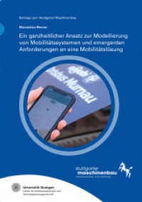 Ein ganzheitlicher Ansatz zur Modellierung von Mobilitätssystemen und emergenten Anforderungen an eine Mobilitätslösung : Dissertationsschrift (Beiträge zum Stuttgarter Maschinenbau 36) （2024. 401 S. zahlr. Abb. u. Tab. 21.0 cm）