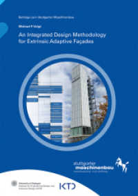 An Integrated Design Methodology for Extrinsic Adaptive Facades : Dissertationsschrift (Beiträge zum Stuttgarter Maschinenbau 39) （2025. 321 S. num., mostly col. illus. and tab. 21.0 cm）