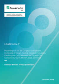 InCeight Casting C8 : Proceedings of the 3rd Congress for Intelligent Combining of Design, Casting, Computer Simulation, Checking and Cyclic Behaviour for Efficient Cast Components, March 5th-6th, 2025, Darmstadt (InCeight Casting C8) （2025. 117 S. num., mostly col. illus. and tab. 29.7 cm）