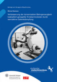 Verbesserung der dynamischen Bahngenauigkeit kaskadiert geregelter Knickarmroboter durch semiaktive Gelenkdämpfung : Dissertationsschrift (Beiträge zum Stuttgarter Maschinenbau 44) （2025. 197 S. zahlr. Abb. u. Tab. 21 cm）
