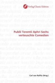 Publii Terentii Aphri Sechs verteuschte Comedien （2010. 348 S. 220 mm）