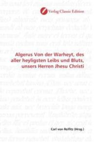 Algerus Von der Warheyt, des aller heyligsten Leibs und Bluts, unsers Herren Jhesu Christi （2010. 456 S. 220 mm）