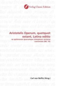 Aristotelis Operum, quotquot extant, Latina editio : ex optimorum quorumque interpetum versione concinnata (Bd. 10) （2010. 460 S. 220 mm）
