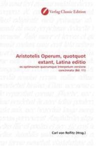 Aristotelis Operum, quotquot extant, Latina editio : ex optimorum quorumque interpetum versione concinnata (Bd. 11) （2010. 396 S. 220 mm）