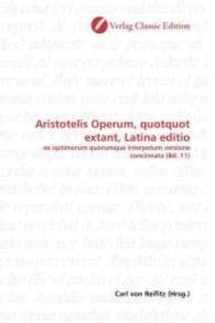 Aristotelis Operum, quotquot extant, Latina editio : ex optimorum quorumque interpetum versione concinnata (Bd. 11) （2010. 396 S. 220 mm）