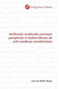 Artificialis medicatio constans paraphrasi in Galeni librum de artis medicae constitutione （2010. 416 S. 220 mm）