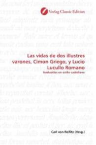 Las vidas de dos illustres varones, Cimon Griego, y Lucio Lucullo Romano : traduzidas en estilo castellano （2010. 352 S. 220 mm）