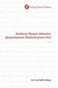 Andreae Planeri Athesini, Quaestionum Dialecticarum Pars ... （2010. 632 S. 220 mm）